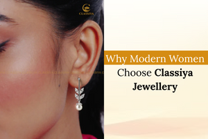 Why Modern Women Choose Classiya Jewellery